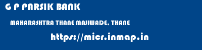 G P PARSIK BANK  MAHARASHTRA THANE MAJIWADE, THANE   micr code